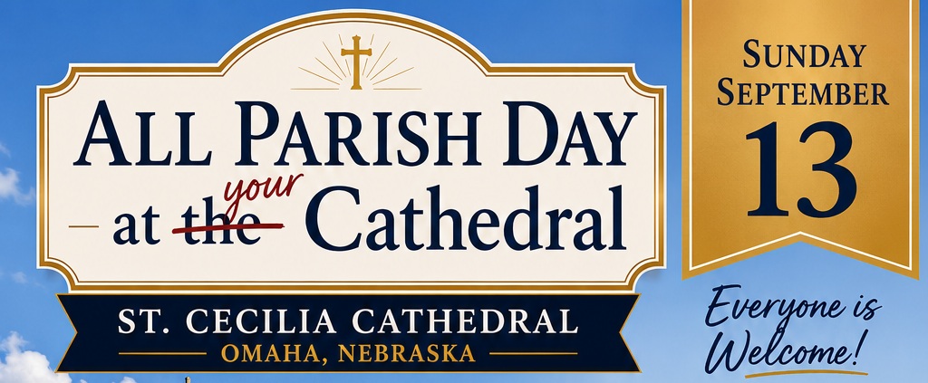 Sign advertising All Parish Day at the Cathedral at St. Cecilia Cathedral, Omaha, Nebraska; Sunday Sept. 13. Everyone is Welcome.
